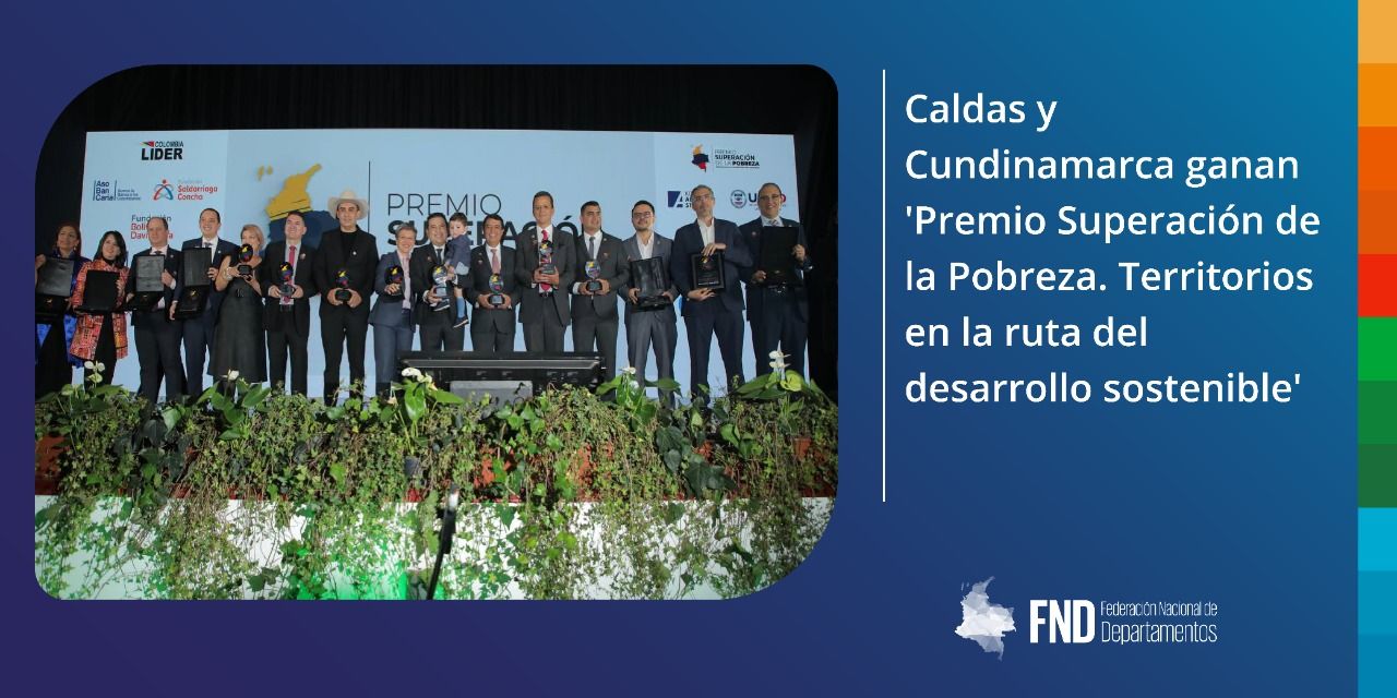 Caldas y Cundinamarca ganan 'Premio Superación de la Pobreza. Territorios en la ruta del desarrollo sostenible'