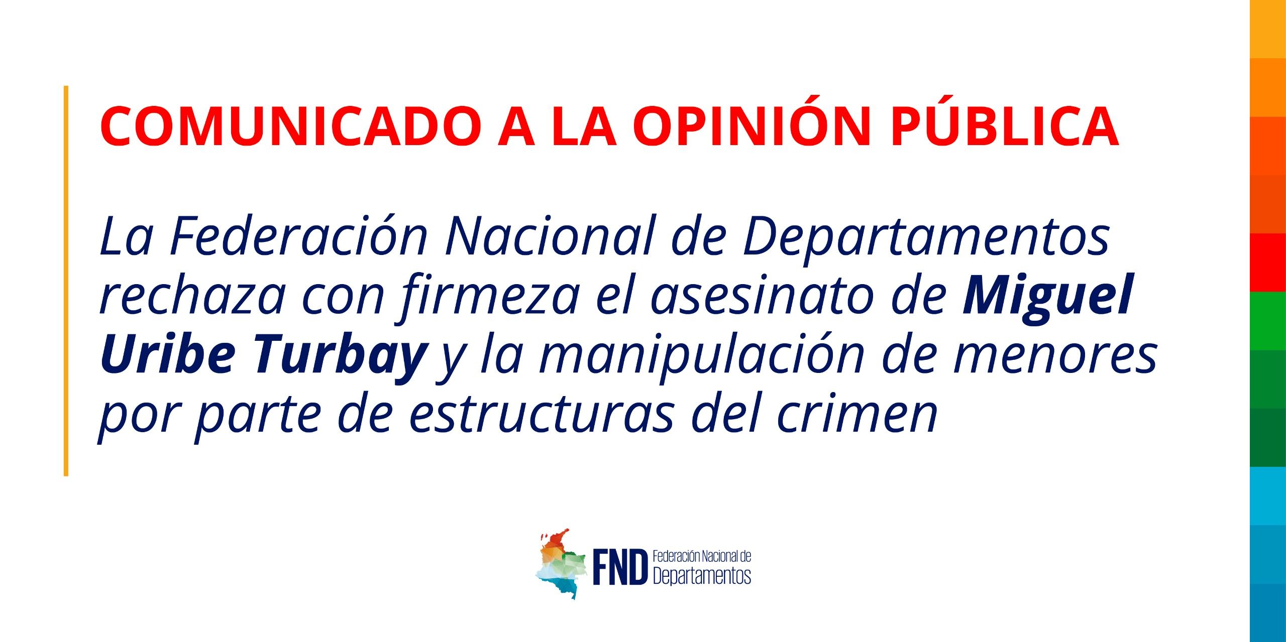 La Federación Nacional de Departamentos rechaza con firmeza el asesinato de Miguel Uribe Turbay y la manipulación de menores por parte de estructuras del crimen. 